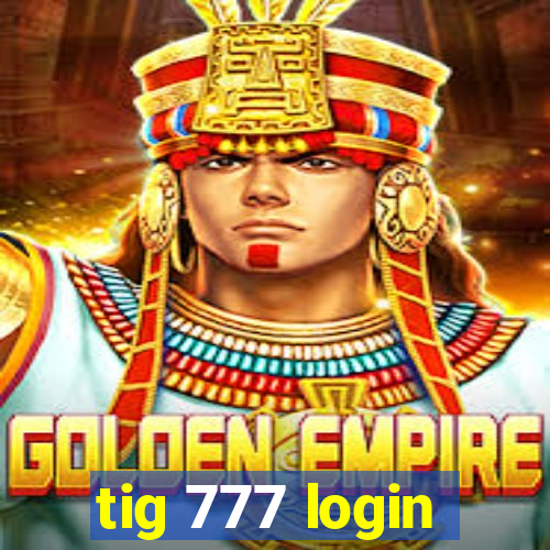 tig 777 login